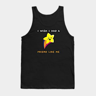 I Wish I Had A Friend Like Me Tank Top